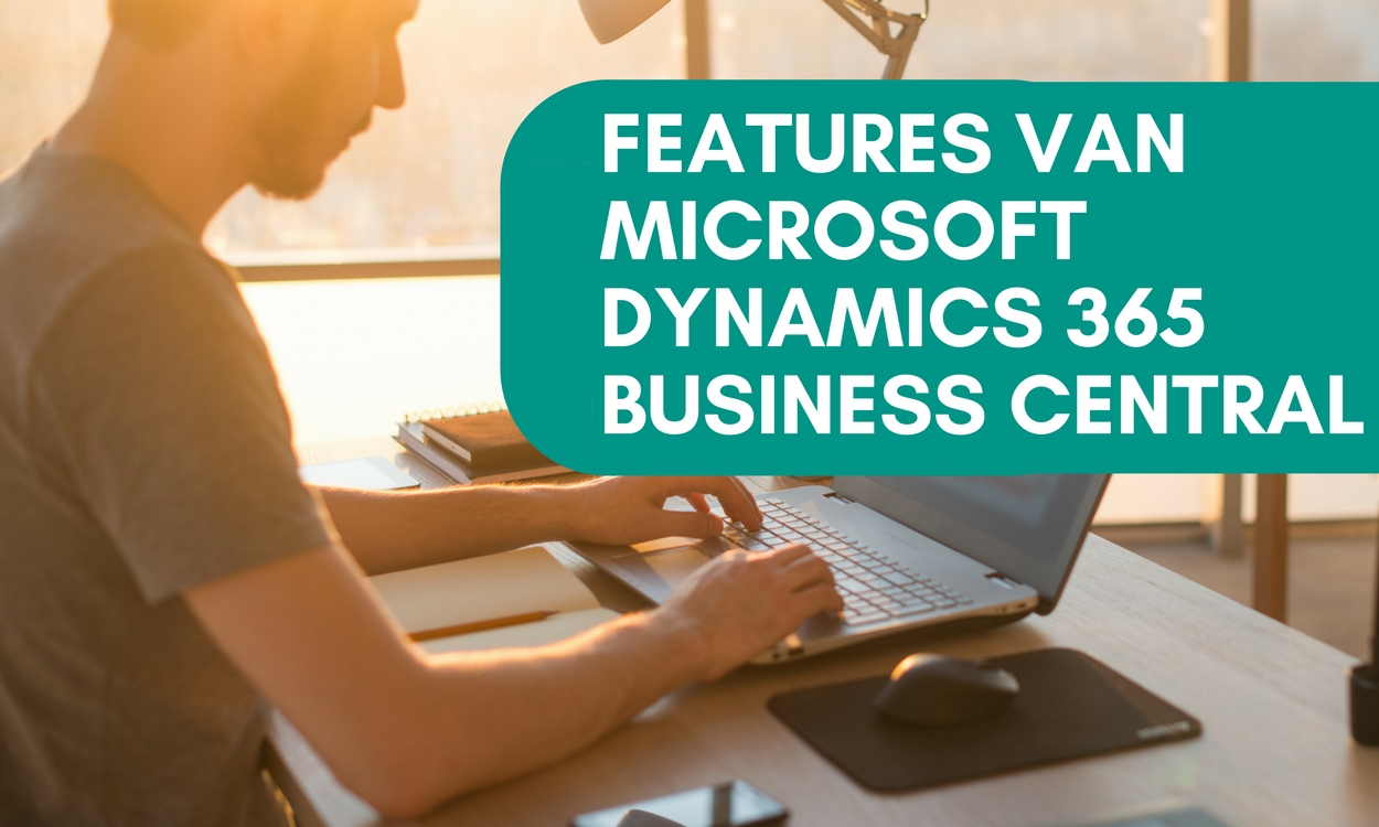 FEATURES VAN MICROSOFT DYNAMICS 365 BUSINESS CENTRAL